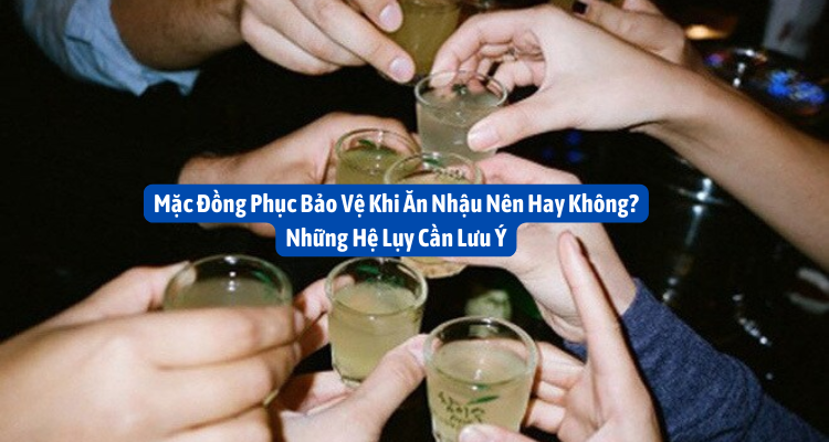 Mặc Đồng Phục Bảo Vệ Khi Ăn Nhậu